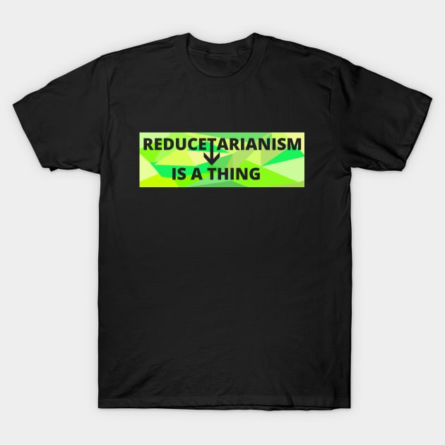 Reducetarianism Is A Thing Sign for sustainable lifestyle against climate change T-Shirt by strangelyhandsome